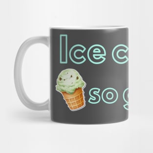 Ice cream so good Mug